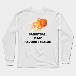 BASKETBALL IS MY FAVORITE SEASON Long Sleeve T-Shirt